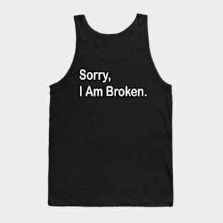 sorry i am broken white Tank Top